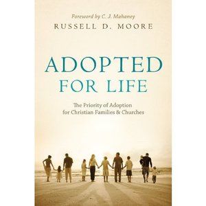 Adopted for Life: The Priority of Adoption for Christian Families & Churches (Pa